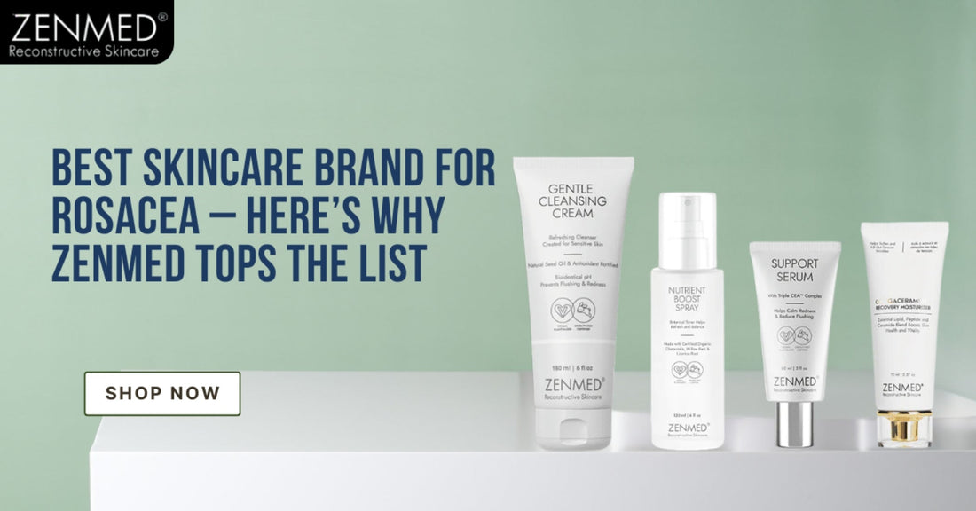 Best Skincare Brand for Rosacea – Here's Why Zenmed Tops the List